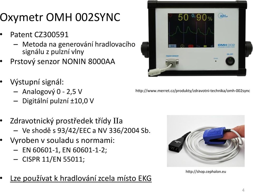 cz/produkty/zdravotni-technika/omh-002sync Zdravotnický prostředek třídy IIa Ve shodě s 93/42/EEC a NV 336/2004