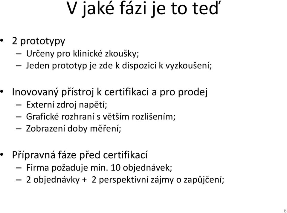 napětí; Grafické rozhraní s větším rozlišením; Zobrazení doby měření; Přípravná fáze před