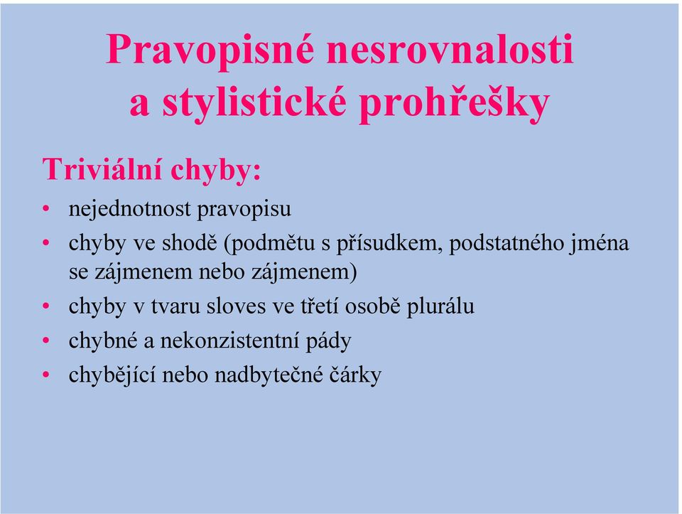 podstatného jména se zájmenem nebo zájmenem) chyby v tvaru sloves ve