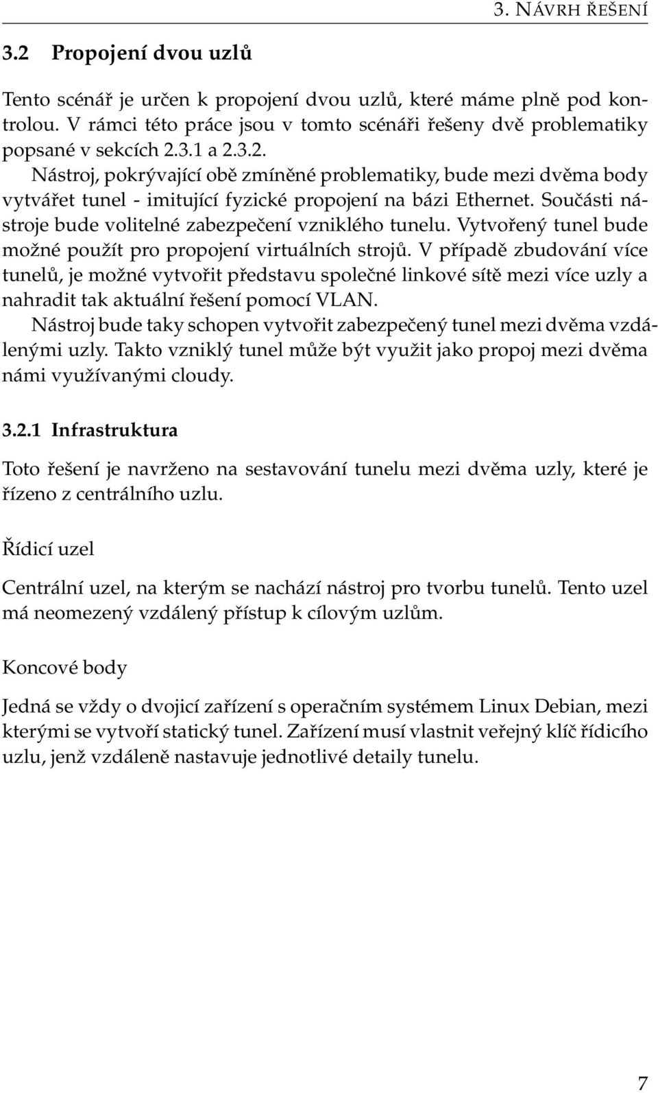 Součásti nástroje bude volitelné zabezpečení vzniklého tunelu. Vytvořený tunel bude možné použít pro propojení virtuálních strojů.