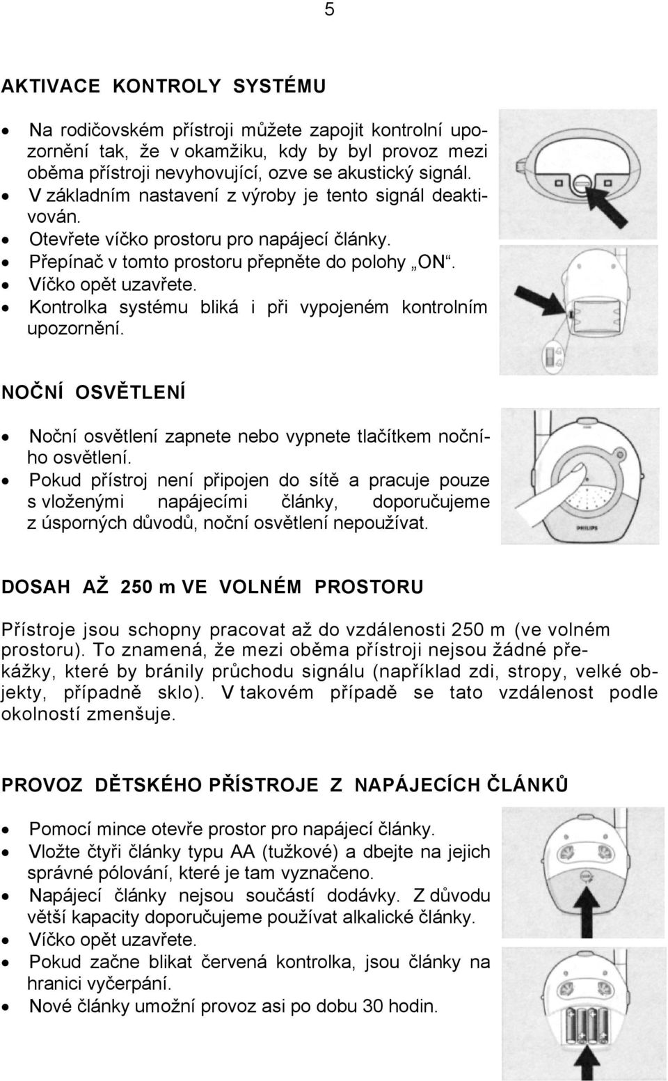 Kontrolka systému bliká i při vypojeném kontrolním upozornění. NOČNÍ OSVĚTLENÍ Noční osvětlení zapnete nebo vypnete tlačítkem nočního osvětlení.