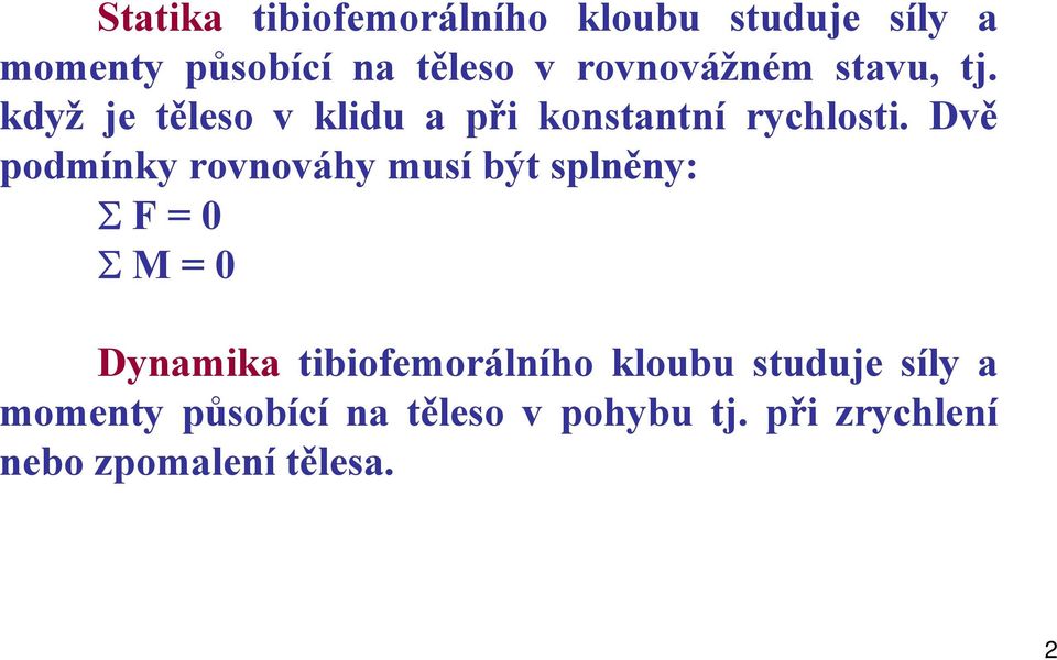 Dvě podmínky rovnováhy musí být splněny: Σ F = 0 Σ M = 0 Dynamika tibiofemorálního