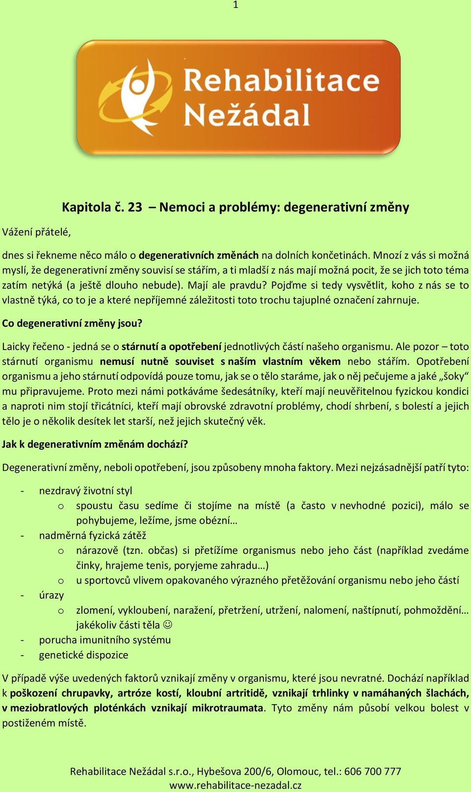 Pojďme si tedy vysvětlit, koho z nás se to vlastně týká, co to je a které nepříjemné záležitosti toto trochu tajuplné označení zahrnuje. Co degenerativní změny jsou?