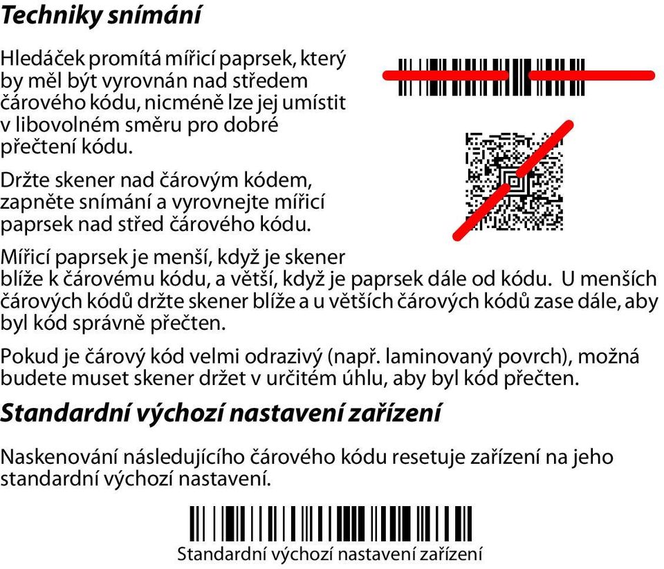 Mířicí paprsek je menší, když je skener blíže k čárovému kódu, a větší, když je paprsek dále od kódu.