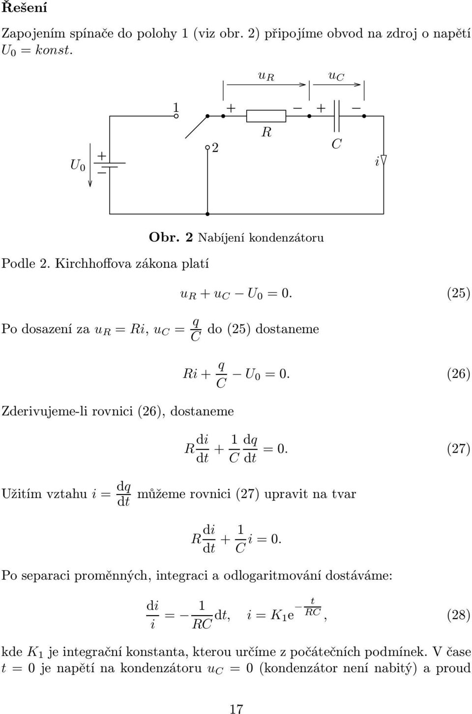 (26) R di dt +1 dq =0. (27) Cdt Užitímvztahu i= dq dt můžemerovnici(27)upravitnatvar R di dt +1 C i=0.