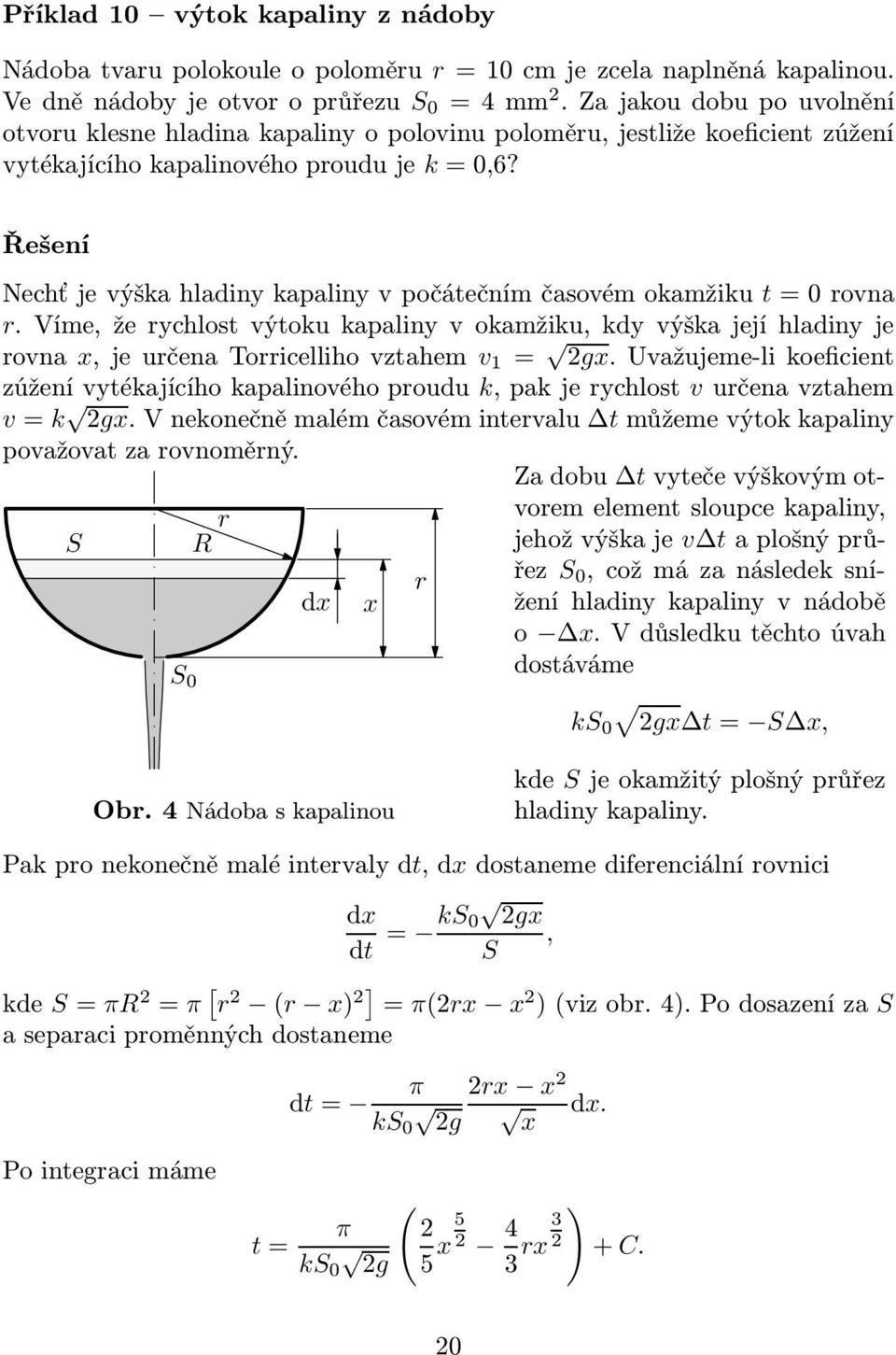 Řešení Nechť je výška hladiny kapaliny v počátečním časovém okamžiku t = 0 rovna r.