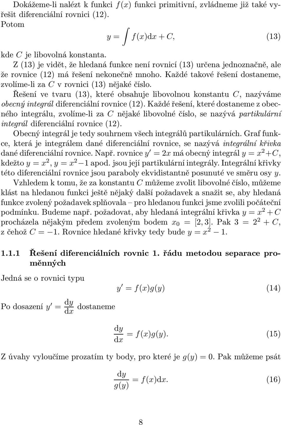 Řešení ve tvaru(13), které obsahuje libovolnou konstantu C, nazýváme obecný integrál diferenciální rovnice(12).