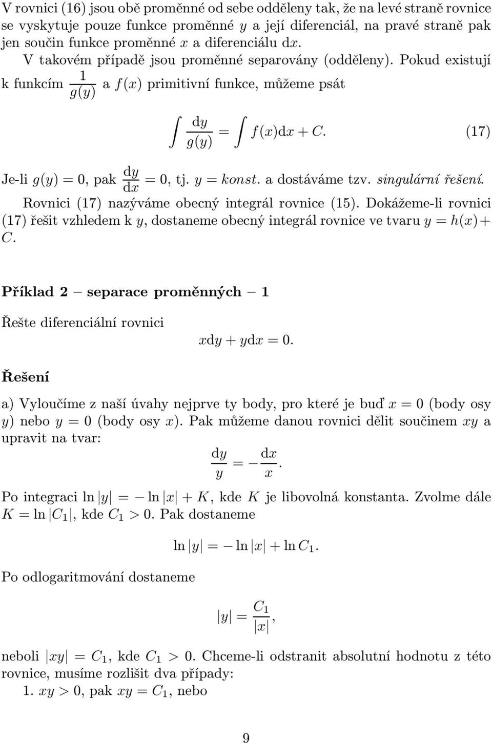 singulárnířešení. dx Rovnici(17) nazýváme obecný integrál rovnice(15). Dokážeme-li rovnici (17)řešitvzhledemky,dostanemeobecnýintegrálrovnicevetvaru y= h(x)+ C.