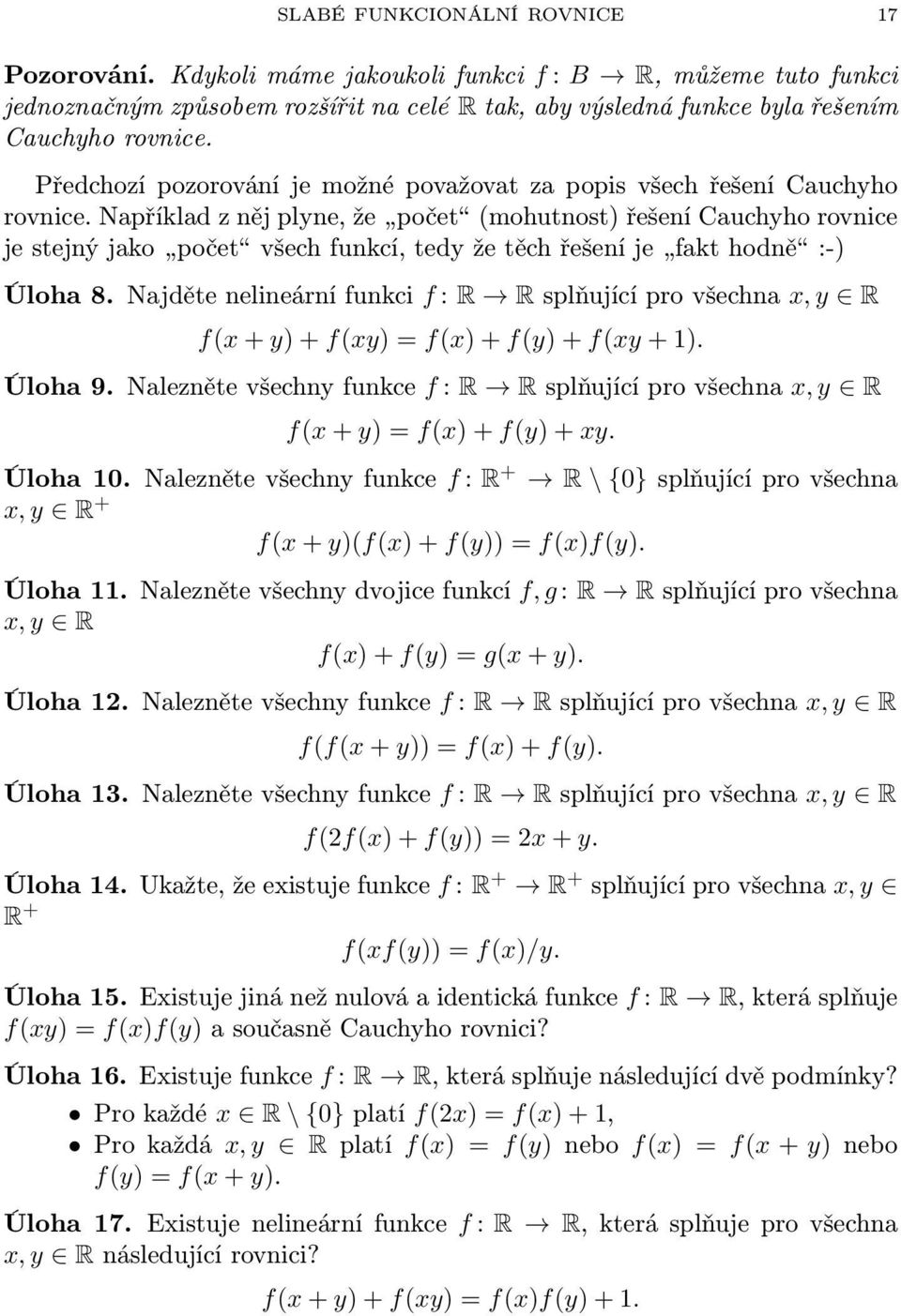Například z něj plyne, že počet (mohutnost) řešení Cauchyho rovnice je stejný jako počet všech funkcí, tedy že těch řešení je fakt hodně :-) Úloha 8.