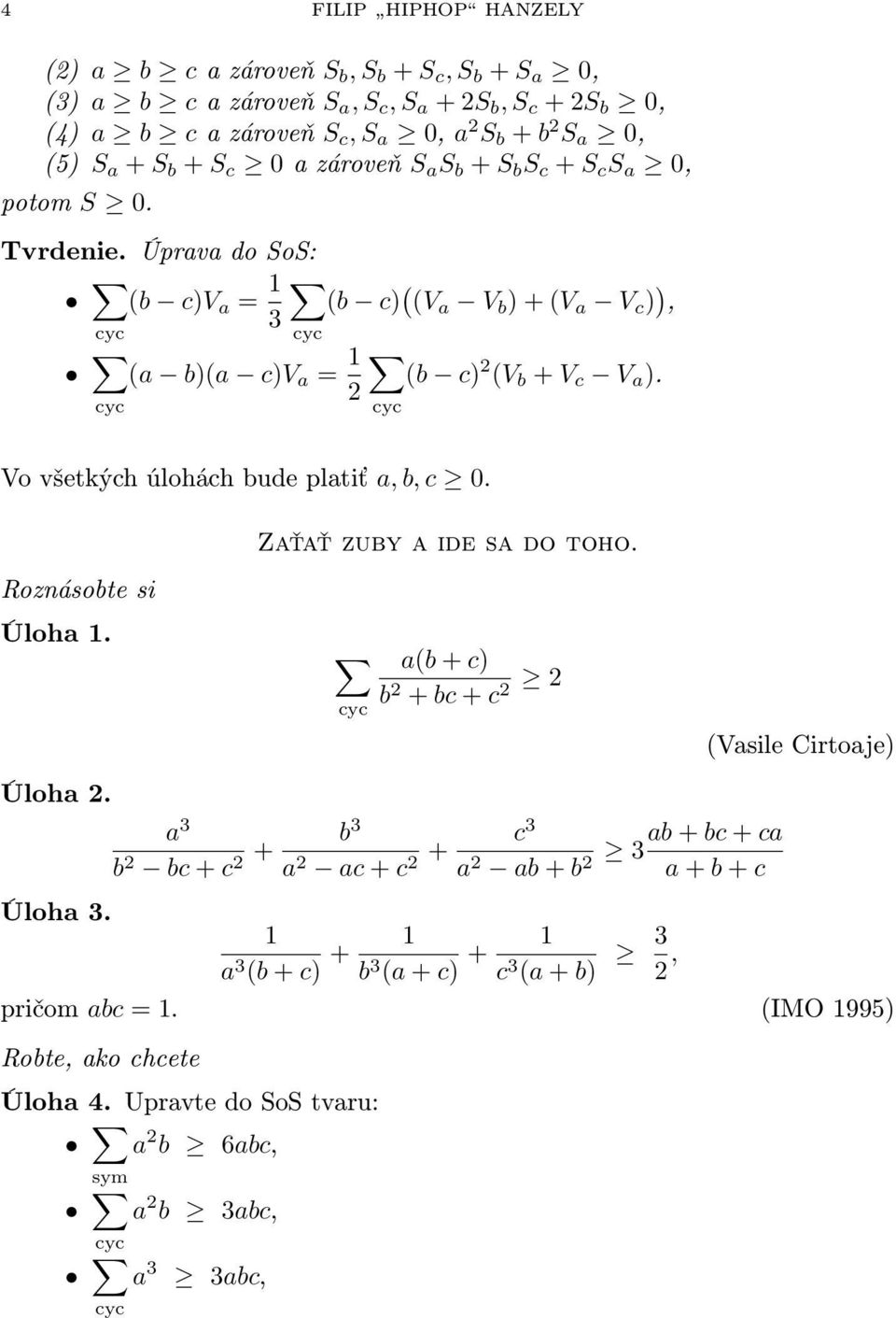 2 cyc cyc Vo všetkých úlohách bude platiť a, b, c 0. Roznásobte si Úloha 1. Úloha 2. Úloha 3. Zaťať zuby a ide sa do toho.