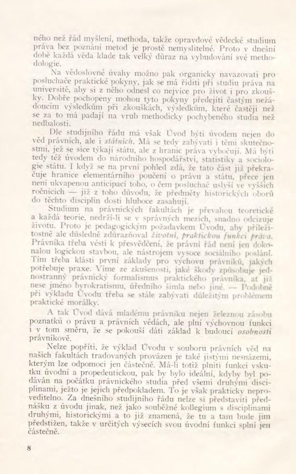 Dobře pochopeny mohou tyto pokyny předejiti častým nežádoucím výsledkům píd zkouškách, výsledkům, které častěji než se za to má padají na vrub methodicky pochybeného studia než nedbalosti.