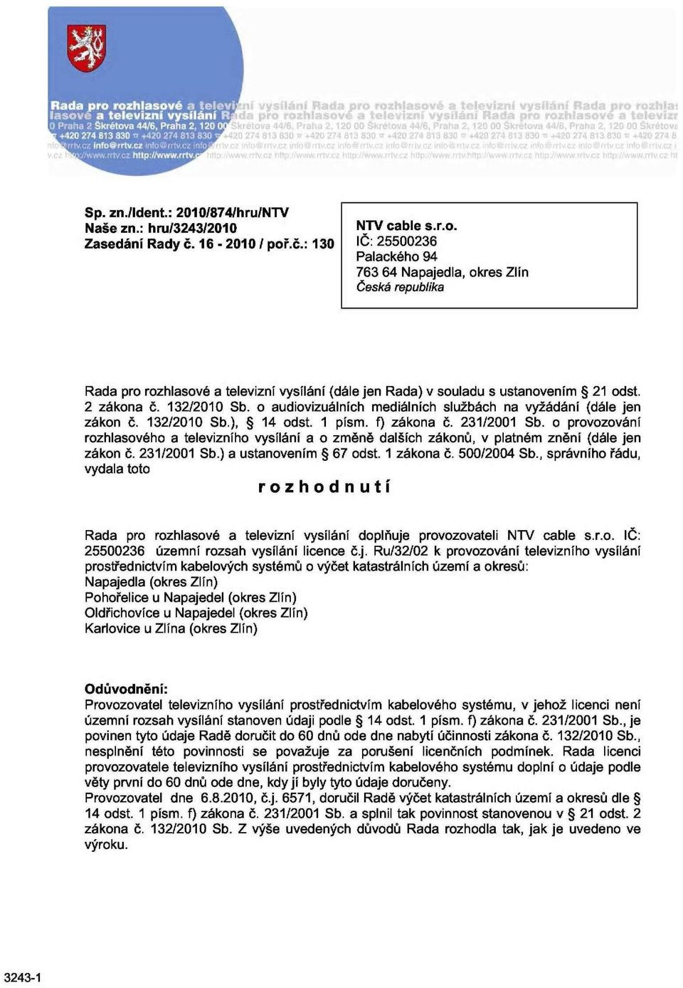 132/2010 Sb. o audiovizuálních mediálních službách na vyžádání (dále jen zákon č. 132/2010 Sb.), 14 odst. 1 písm. f) zákona č. 231/2001 Sb.