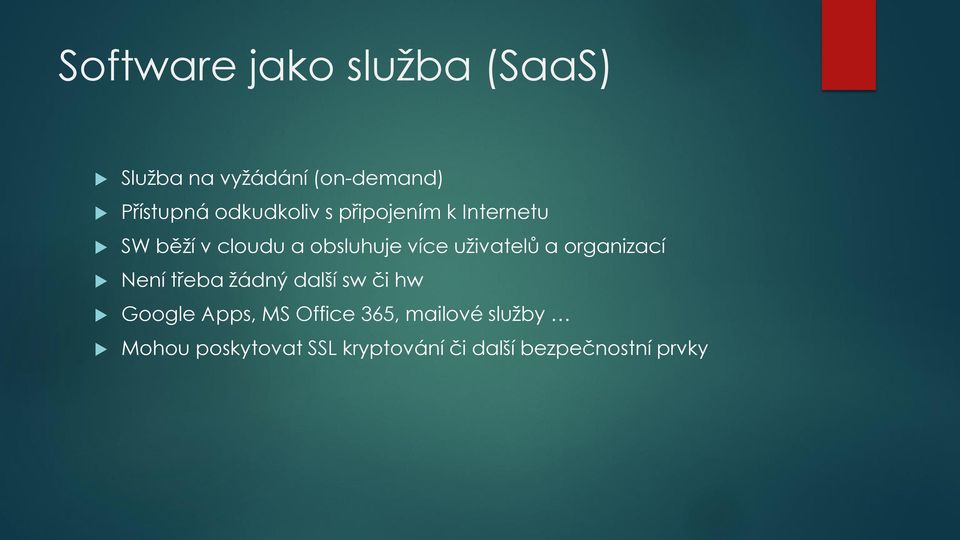 uživatelů a organizací Není třeba žádný další sw či hw Google Apps, MS