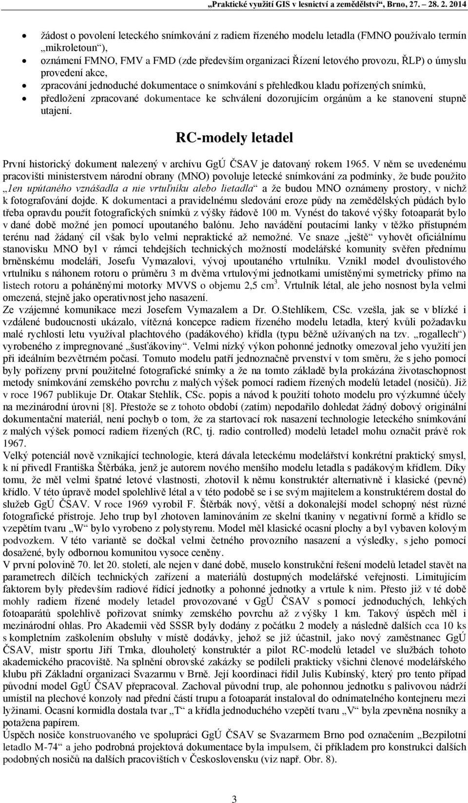 ŘLP) o úmyslu provedení akce, zpracování jednoduché dokumentace o snímkování s přehledkou kladu pořízených snímků, předložení zpracované dokumentace ke schválení dozorujícím orgánům a ke stanovení