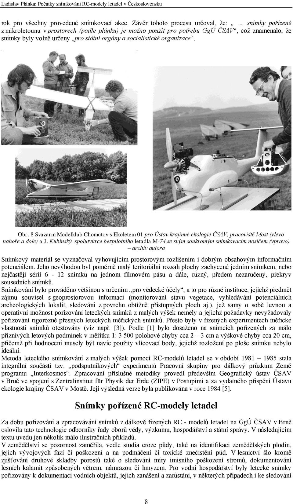socialistické organizace. Obr. 8 Svazarm Modelklub Chomutov s Ekoletem 01 pro Ústav krajinné ekologie ČSAV, pracoviště Most (vlevo nahoře a dole) a J.