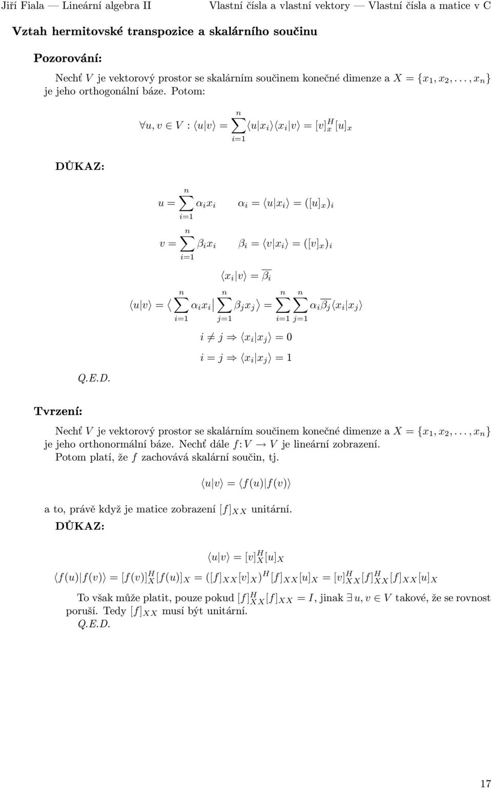 orthogonální báze Potom: u,v V : u v = n u x i x i v =[v] H x[u] x n u= α i x i n v= β i x i α i = u x i =([u] x ) i β i = v x i =([v] x ) i 012$3+ x i v =β i u v = n n n n α i x i β j x j = α i β j