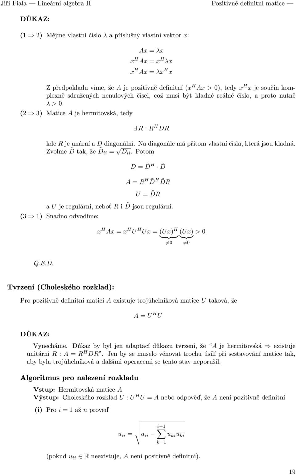 RjeunárníaDdiagonálníNadiagonálemápřitomvlastníčísla,kterájsoukladná Zvolme Dtak,že D ii = D ii Potom D= D H D A=R H DH DR U= DR a Ujeregulární,neboť Ri Djsouregulární (3 1) Snadnoodvodíme: x H Ax=x