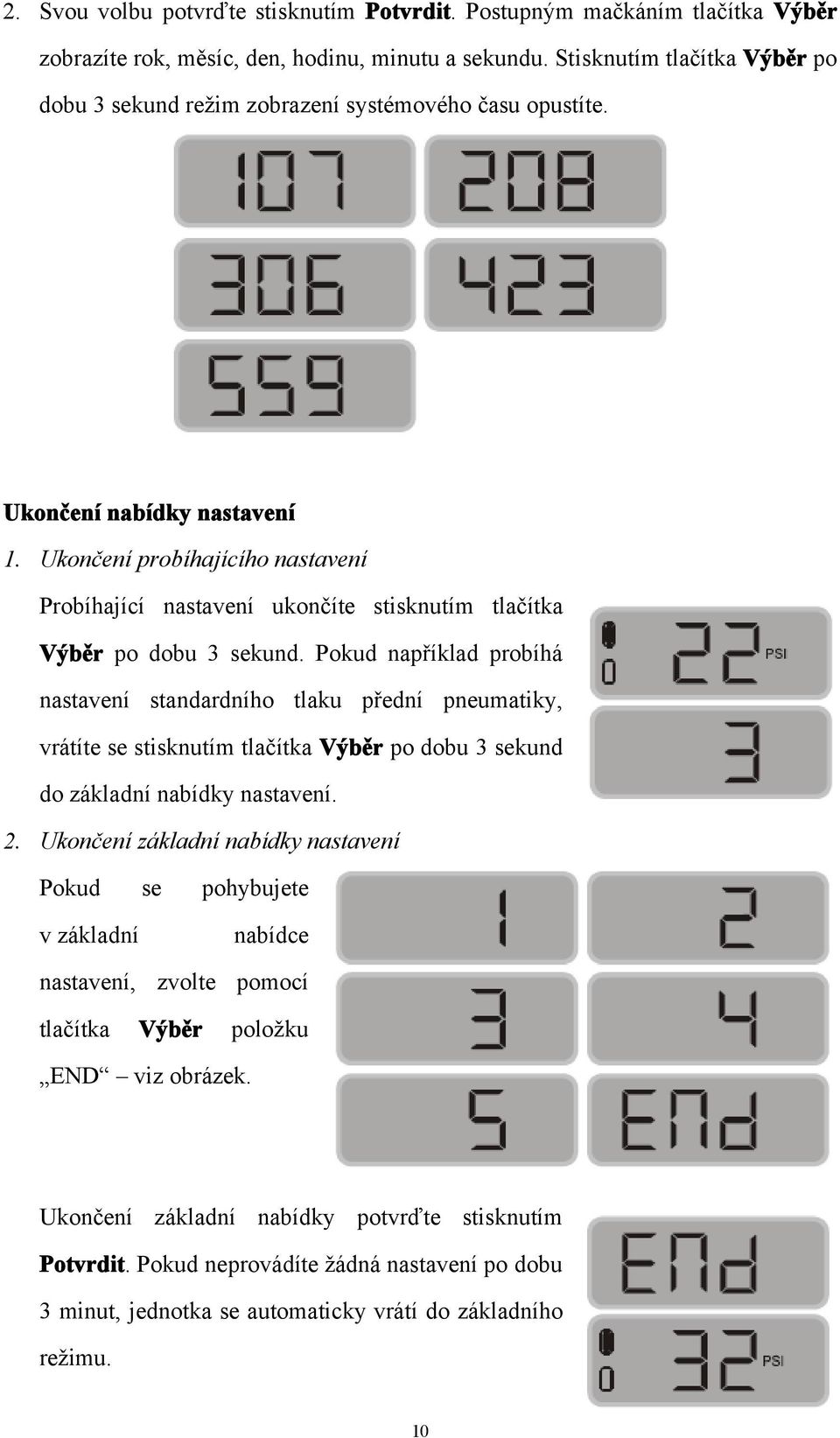 Ukončení probíhajícího nastavení Probíhající nastavení ukončíte stisknutím tlačítka Výběr po dobu 3 sekund.