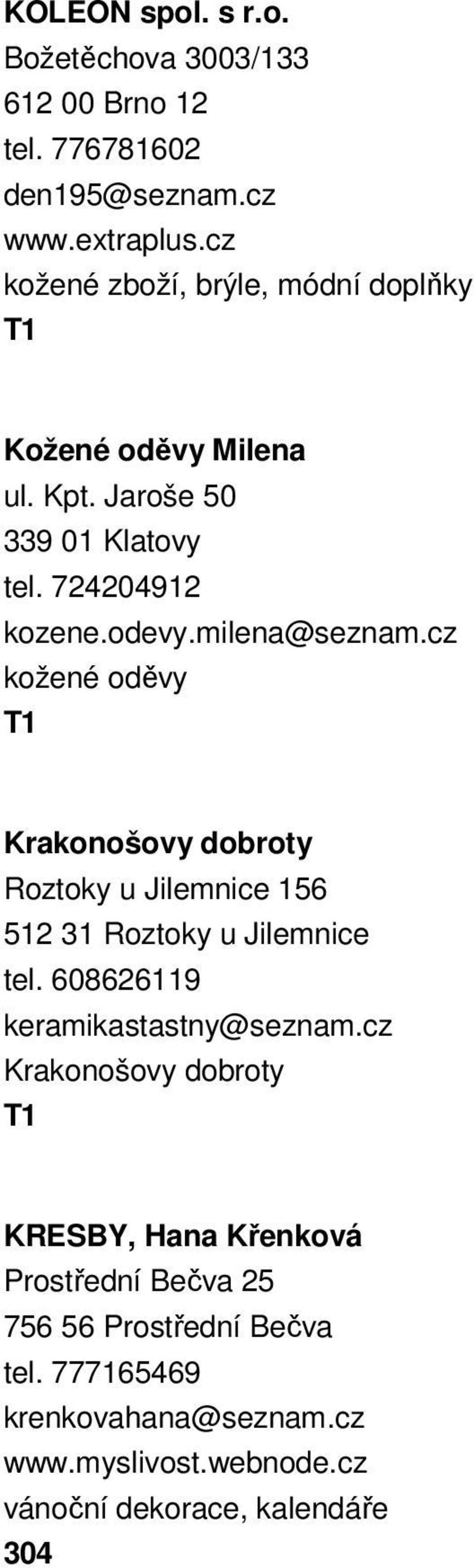 cz kožené oděvy Krakonošovy dobroty Roztoky u Jilemnice 156 512 31 Roztoky u Jilemnice tel. 608626119 keramikastastny@seznam.