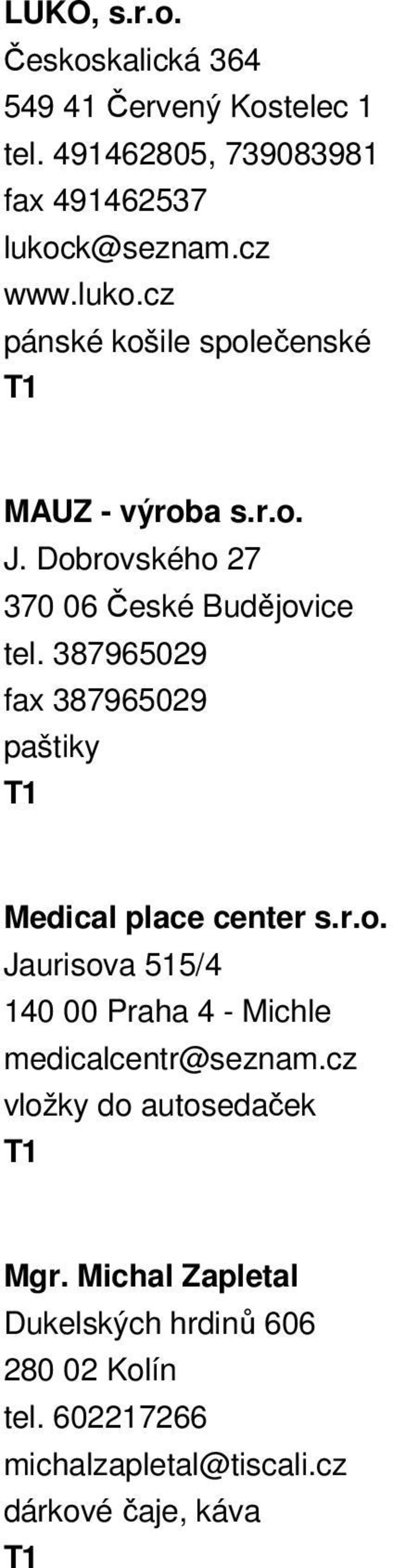 387965029 fax 387965029 paštiky Medical place center s.r.o. Jaurisova 515/4 140 00 Praha 4 - Michle medicalcentr@seznam.