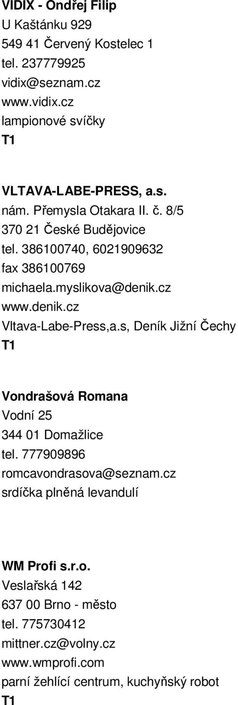 cz www.denik.cz Vltava-Labe-Press,a.s, Deník Jižní Čechy Vondrašová Romana Vodní 25 344 01 Domažlice tel. 777909896 romcavondrasova@seznam.