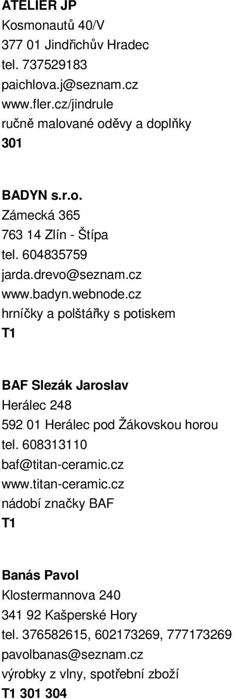 webnode.cz hrníčky a polštářky s potiskem BAF Slezák Jaroslav Herálec 248 592 01 Herálec pod Žákovskou horou tel. 608313110 baf@titan-ceramic.