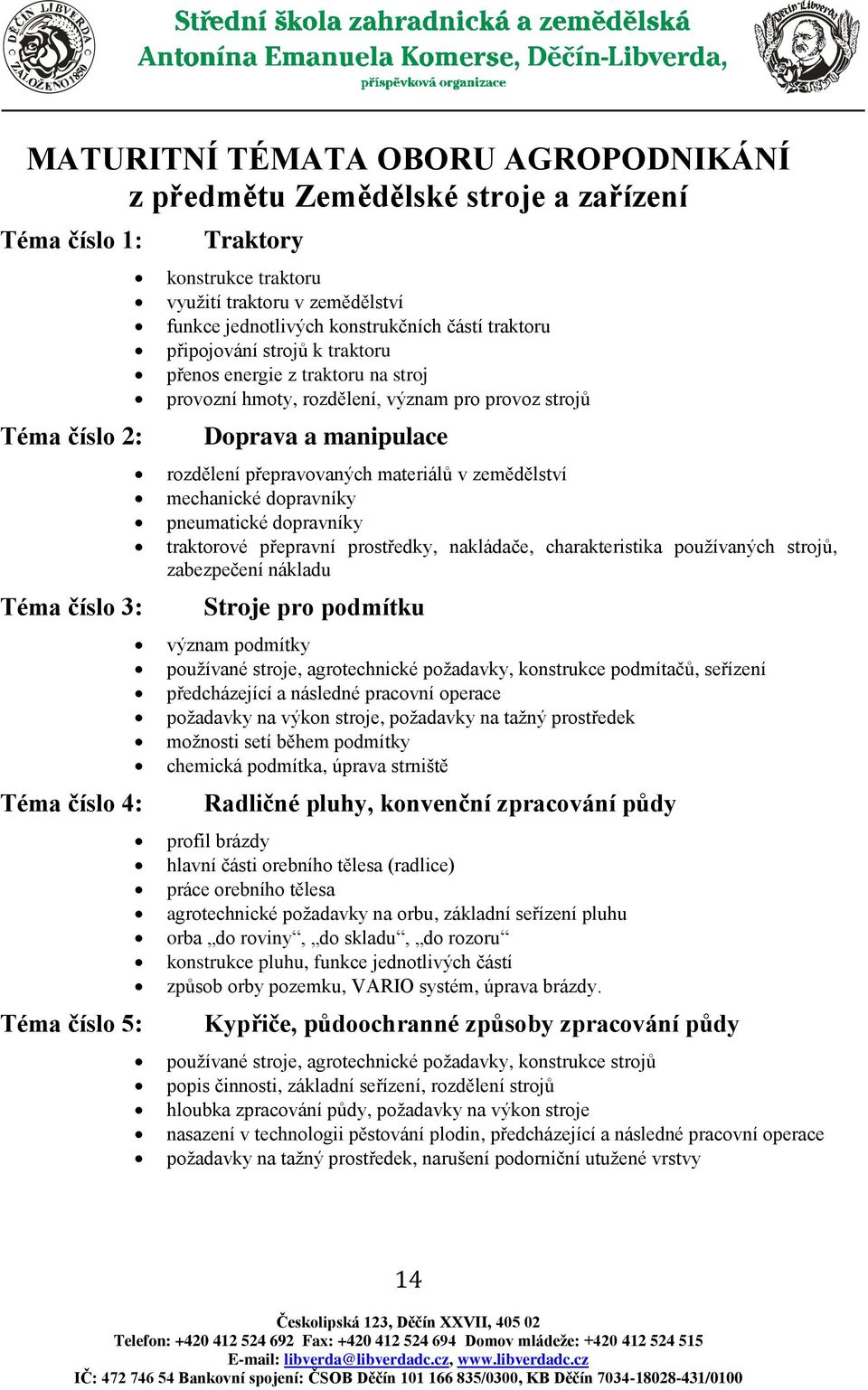 rozdělení přepravovaných materiálů v zemědělství mechanické dopravníky pneumatické dopravníky traktorové přepravní prostředky, nakládače, charakteristika používaných strojů, zabezpečení nákladu