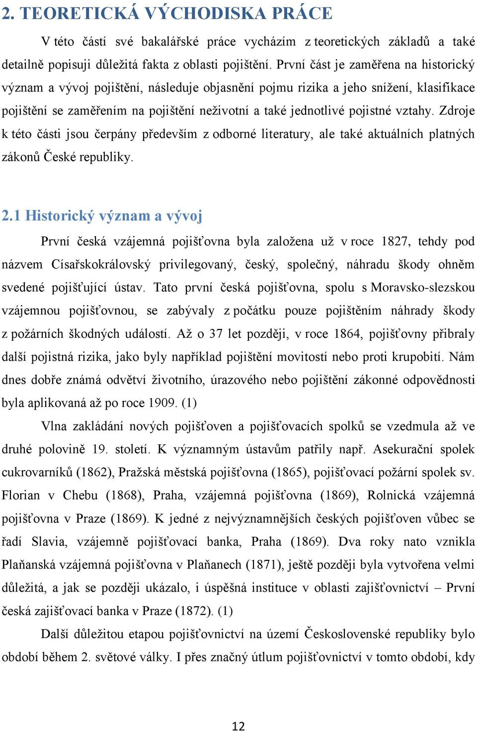 vztahy. Zdroje k této části jsou čerpány především z odborné literatury, ale také aktuálních platných zákonů České republiky. 2.