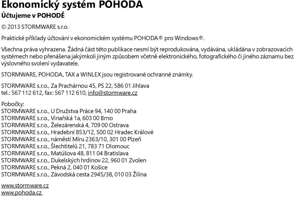 výslovného svolení vydavatele. STORMWARE, POHODA, TAX a WINLEX jsou registrované ochranné známky. STORMWARE s.r.o., Za Prachárnou 45, PS 22, 586 01 Jihlava tel.