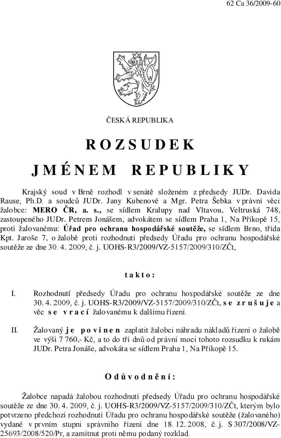 Petrem Jonášem, advokátem se sídlem Praha 1, Na Příkopě 15, proti žalovanému: Úřad pro ochranu hospodářské soutěže, se sídlem Brno, třída Kpt.