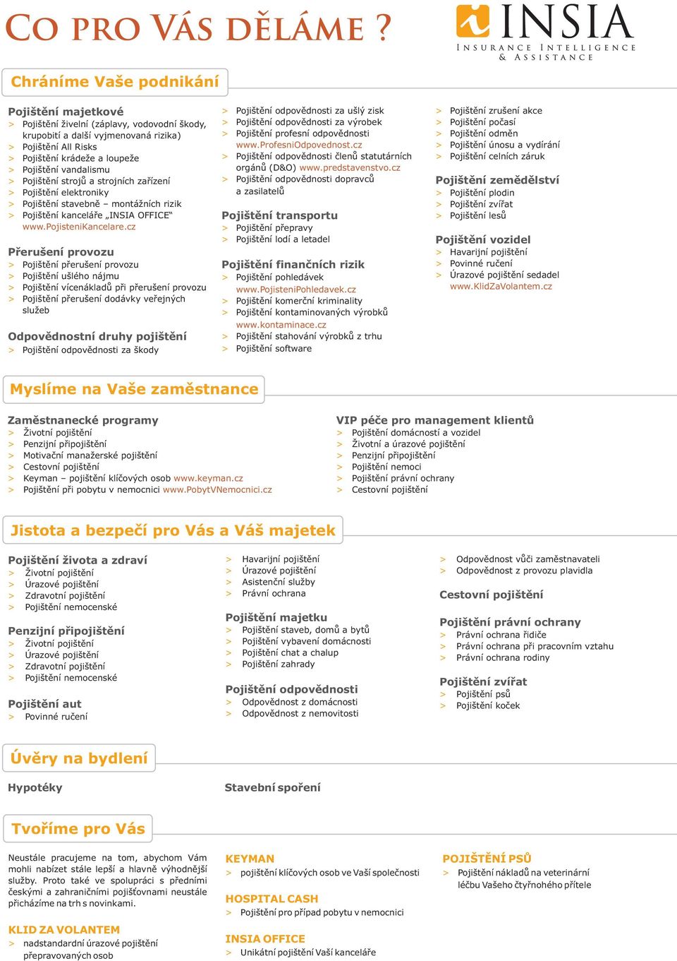 vandalismu > Pojištění strojů a strojních zařízení > Pojištění elektroniky > Pojištění stavebně montážních rizik > Pojištění kanceláře INSIA OFFICE www.pojistenikancelare.