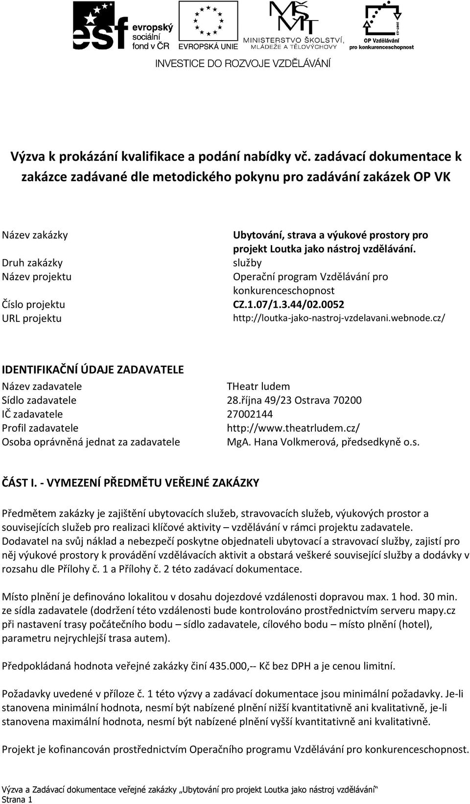 pro projekt Loutka jako nástroj vzdělávání. služby Operační program Vzdělávání pro konkurenceschopnost CZ.1.07/1.3.44/02.0052 http://loutka-jako-nastroj-vzdelavani.webnode.