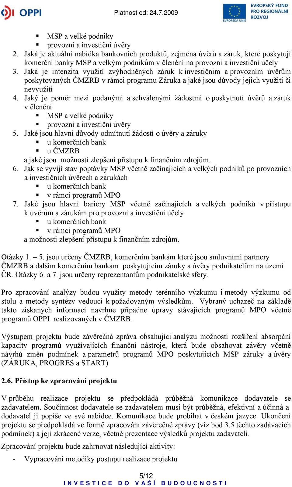 Jaká je intenzita využití zvýhodněných záruk k investičním a provozním úvěrům poskytovaných ČMZRB v rámci programu Záruka a jaké jsou důvody jejich využití či nevyužití 4.