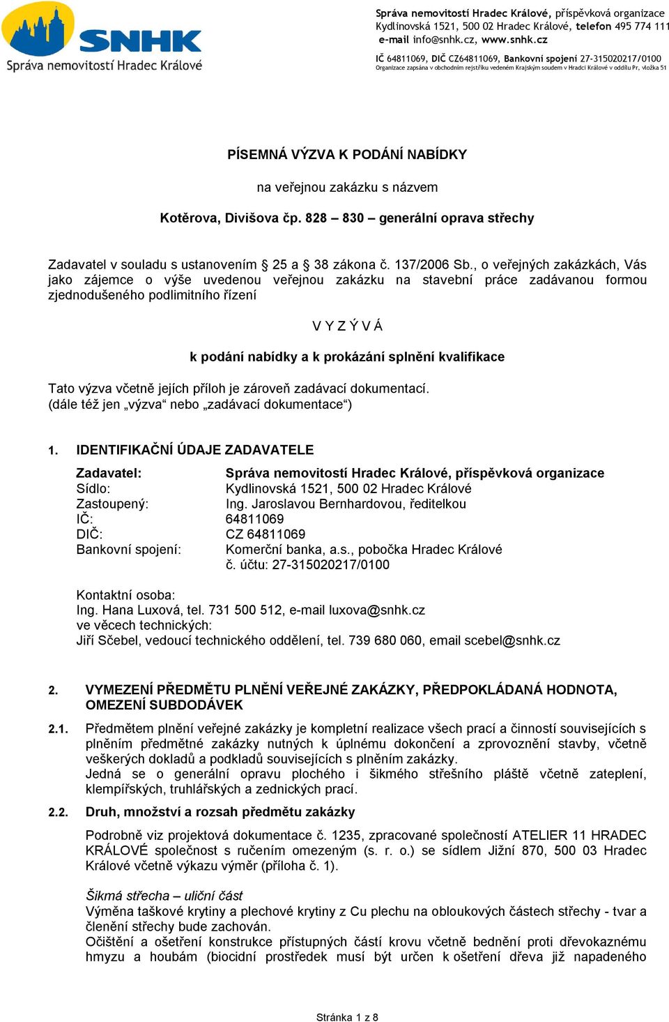 cz IČ 64811069, DIČ CZ64811069, Bankovní spojení 27-315020217/0100 Organizace zapsána v obchodním rejstříku vedeném Krajským soudem v Hradci Králové v oddílu Pr, vložka 51 PÍSEMNÁ VÝZVA K PODÁNÍ