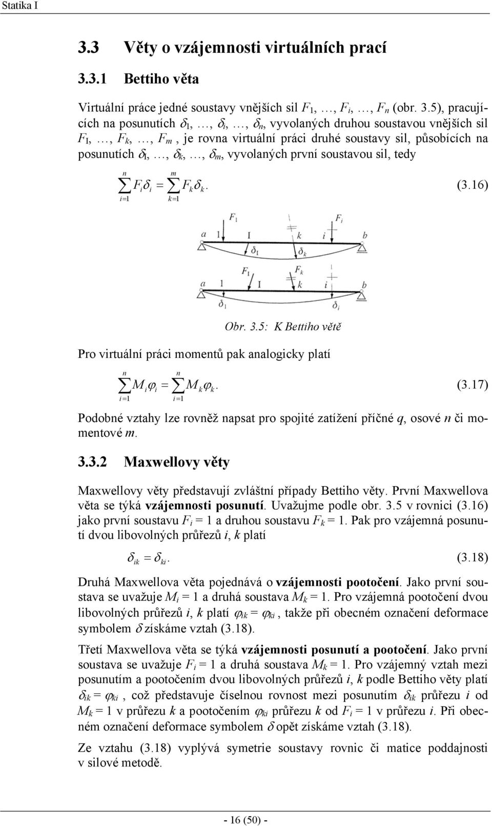 3. Bettiho věta Virtuání práce jedné soustavy vnějších si F,, F i,, F n (obr. 3.