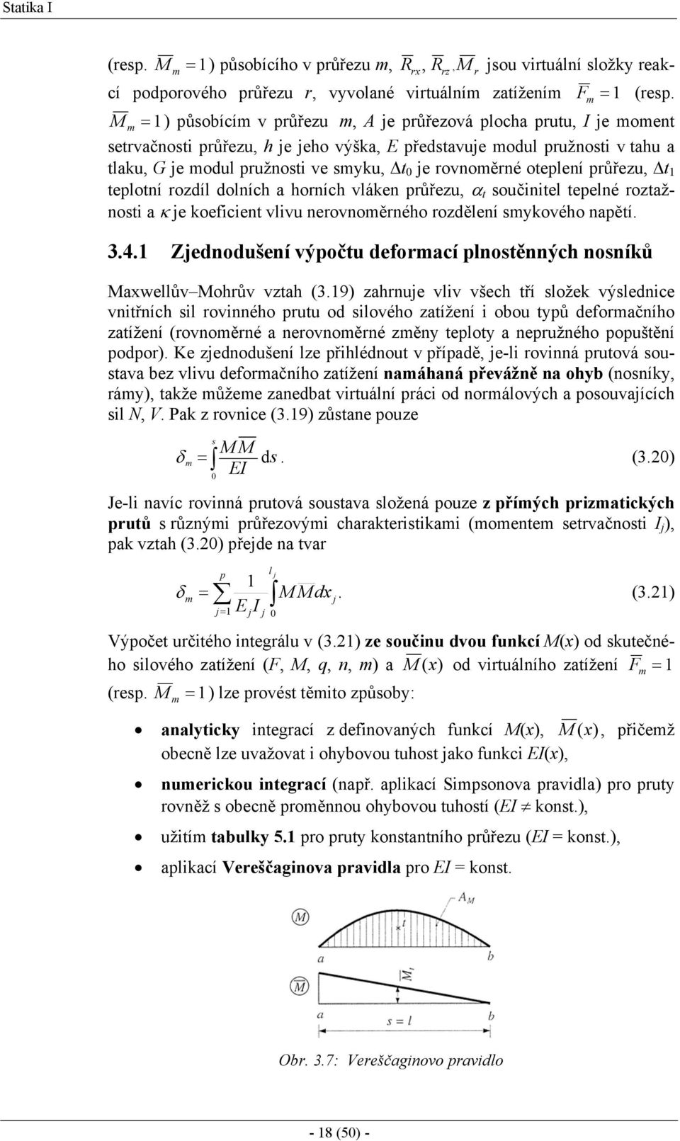 otepení průřezu, t tepotní rozdí doních a horních váken průřezu, α t součinite tepené roztažnosti a κ je koeficient vivu nerovnoměrného rozděení smykového napětí. 3.4.