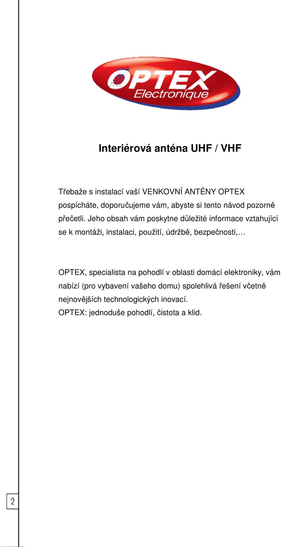 Jeho obsah vám poskytne důležité informace vztahující se k montáži, instalaci, použití, údržbě, bezpečnosti,