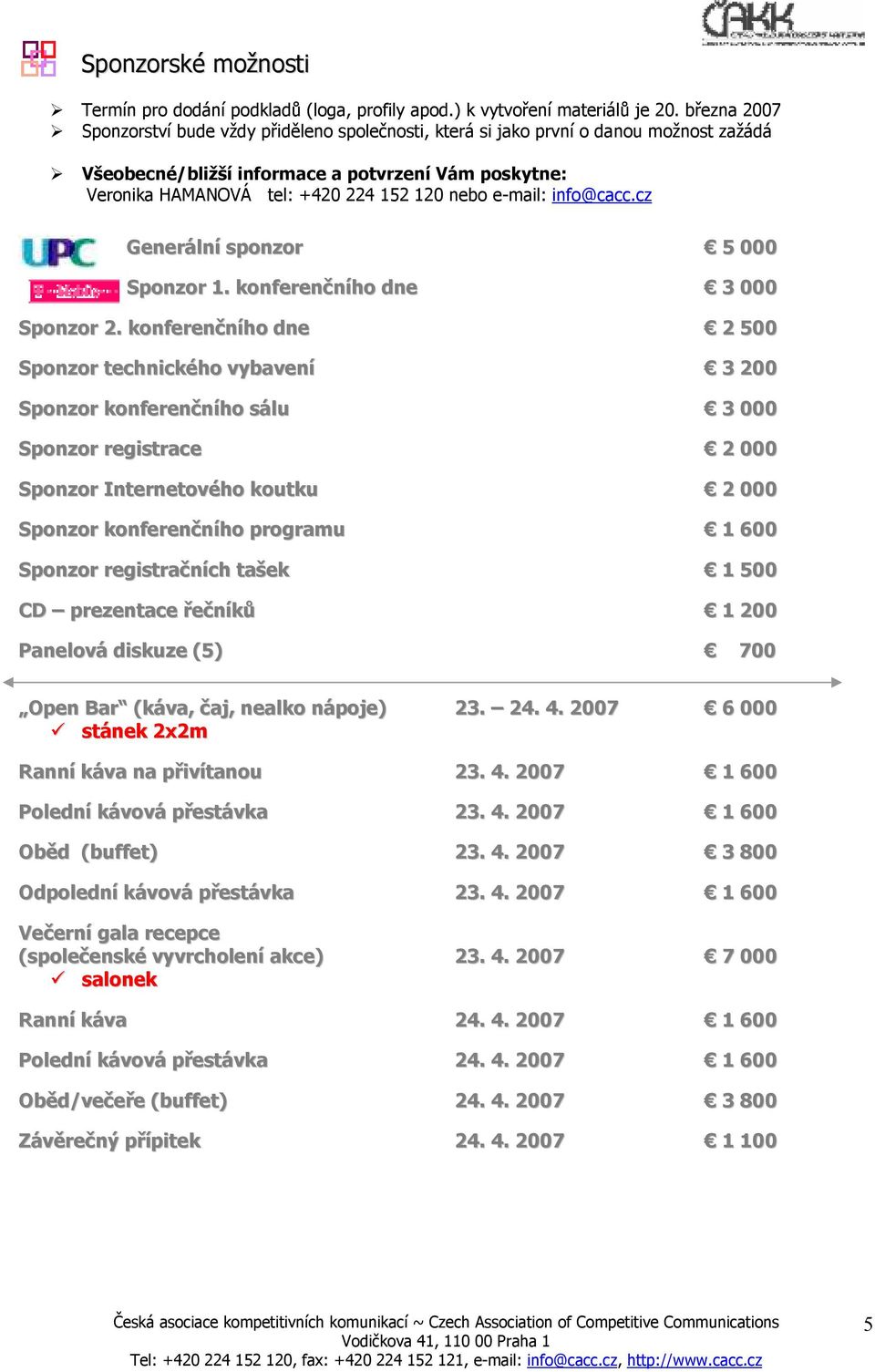 e-mail: info@cacc.cz Generální sponzor 5 000 Sponzor 1. konferenčního dne 3 000 Sponzor 2.