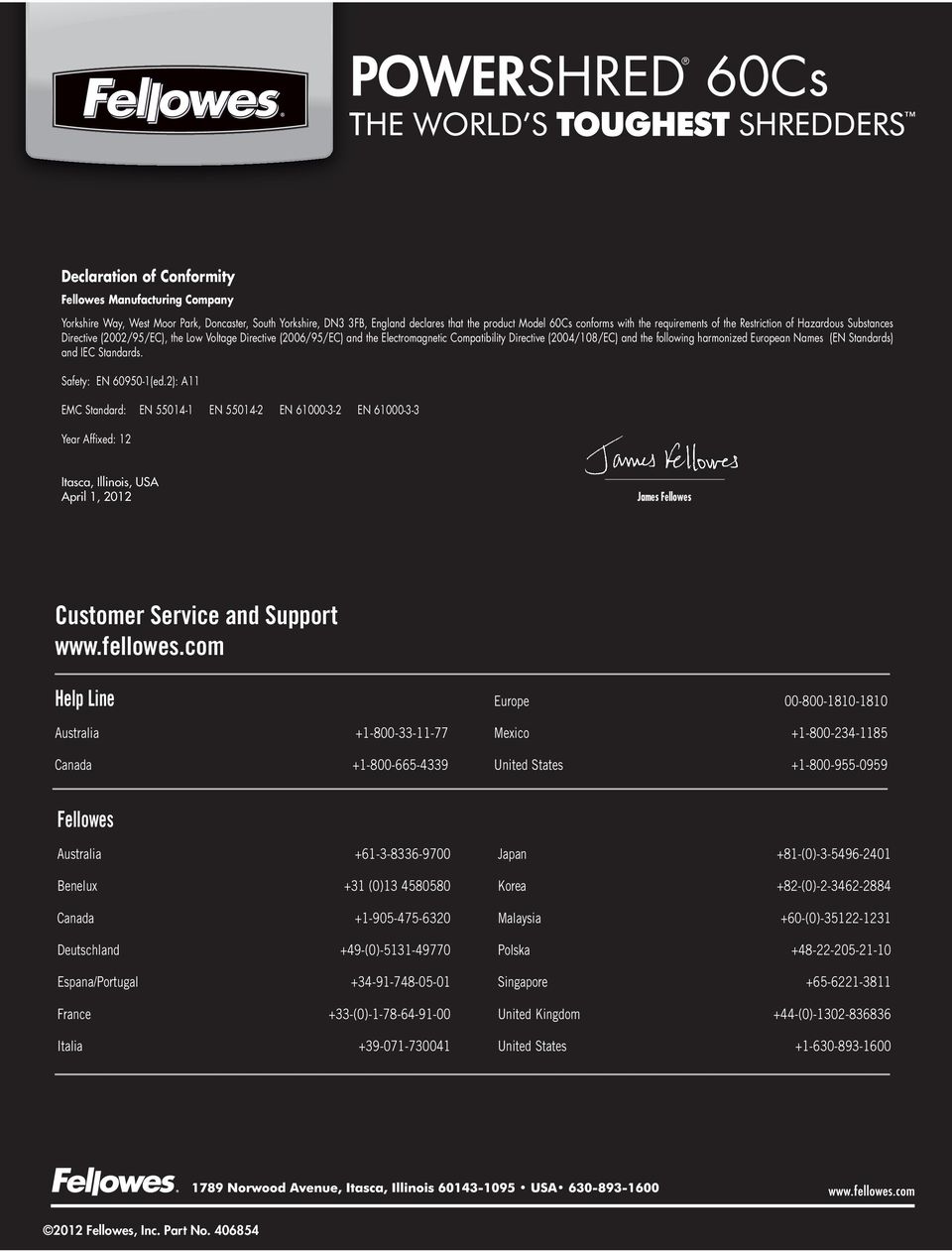 following harmonized European Names (EN Standards) and IEC Standards. Safety: EN 60950-1(ed.