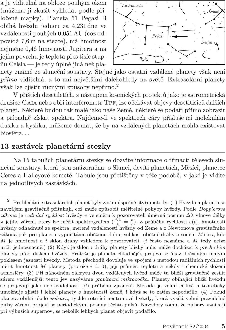 je teplota přes tisíc stupňů Celsia je tedy úplně jiná než pla- Ryby nety známé ze sluneční soustavy.