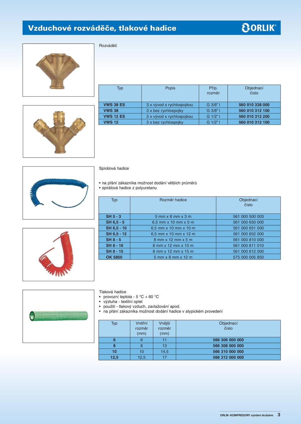 SH 8 5 SH 8 10 SH 8 15 OK 5850 5 mm x 8 mm x 3 m 6,5 mm x 10 mm x 5 m 6,5 mm x 10 mm x 10 m 6,5 mm x 10 mm x 12 m 8 mm x 12 mm x 5 m 8 mm x 12 mm x 10 m 8 mm x 12 mm x 15 m 5 mm x 8 mm x 12 m 561 000