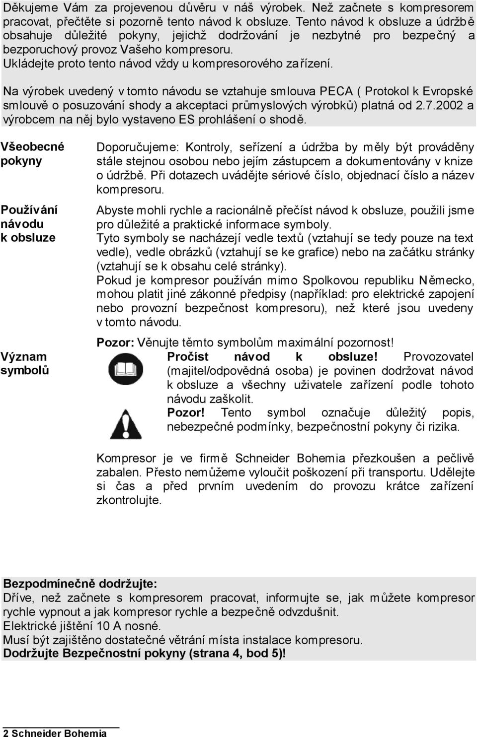 Ukládejte proto tento návod vždy u kompresorového za řízení.