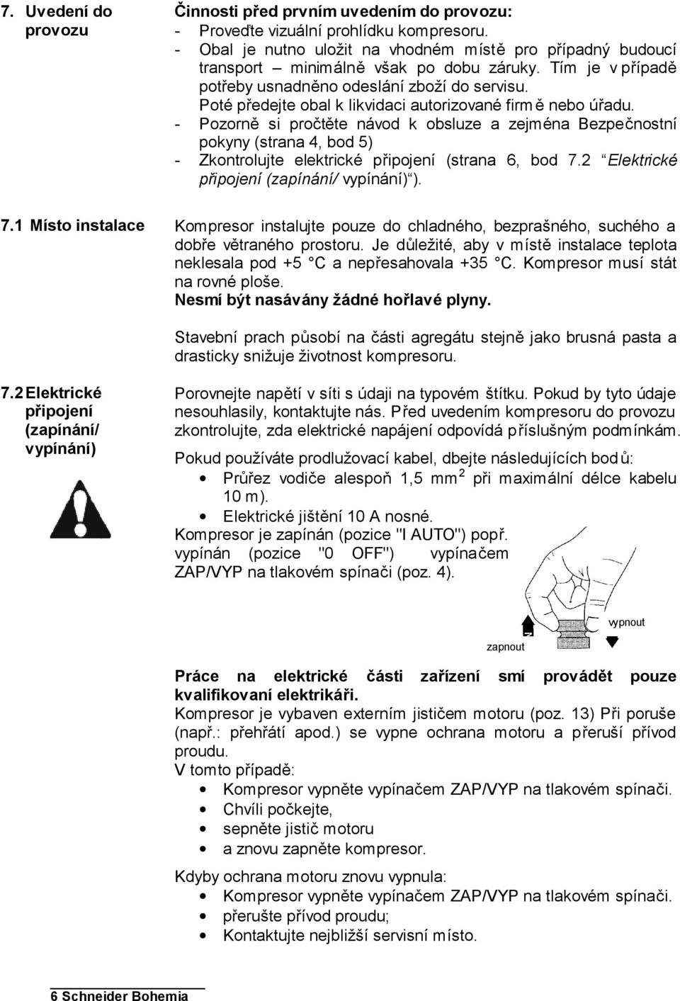 Poté předejte obal k likvidaci autorizované firm ě nebo úřadu.