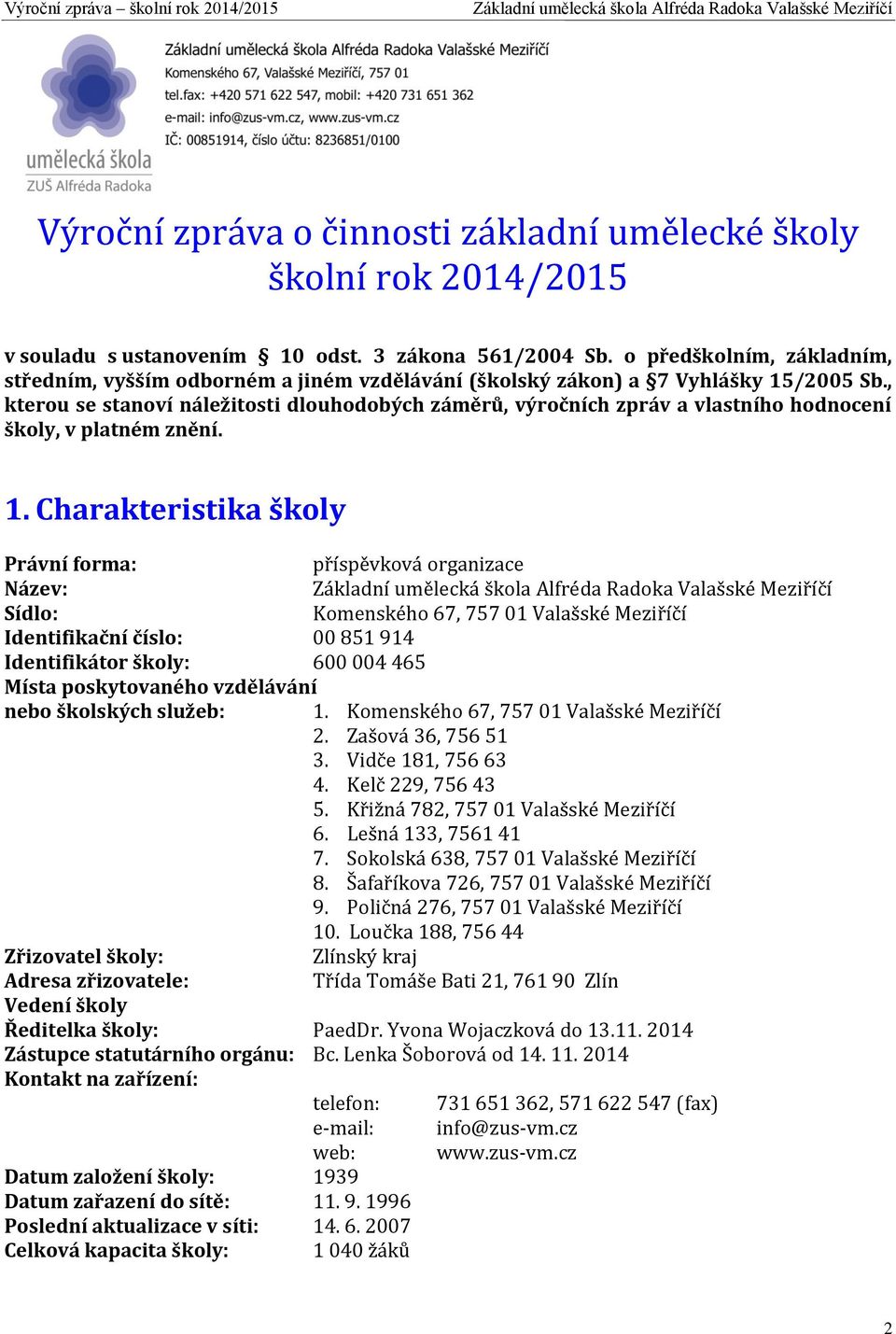 , kterou se stanoví náležitosti dlouhodobých záměrů, výročních zpráv a vlastního hodnocení školy, v platném znění. 1.