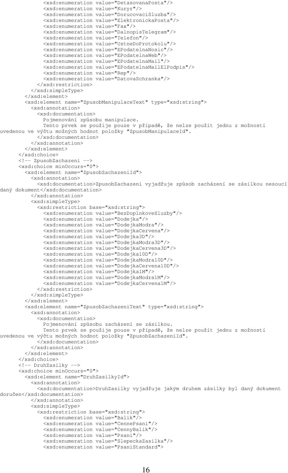 value="epodatelnaweb"/> <xsd:enumeration value="epodatelnamail"/> <xsd:enumeration value="epodatelnamailelpodpis"/> <xsd:enumeration value="rep"/> <xsd:enumeration value="datovaschranka"/>