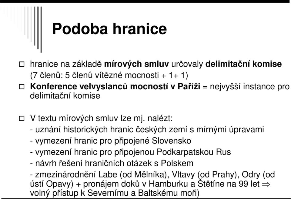 nalézt: - uznání historických hranic českých zemí s mírnými úpravami - vymezení hranic pro připojené Slovensko - vymezení hranic pro připojenou