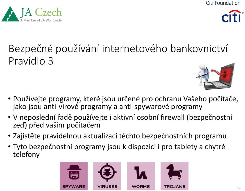 používejte i aktivní osobní firewall (bezpečnostní zeď) před vašim počítačem Zajistěte pravidelnou