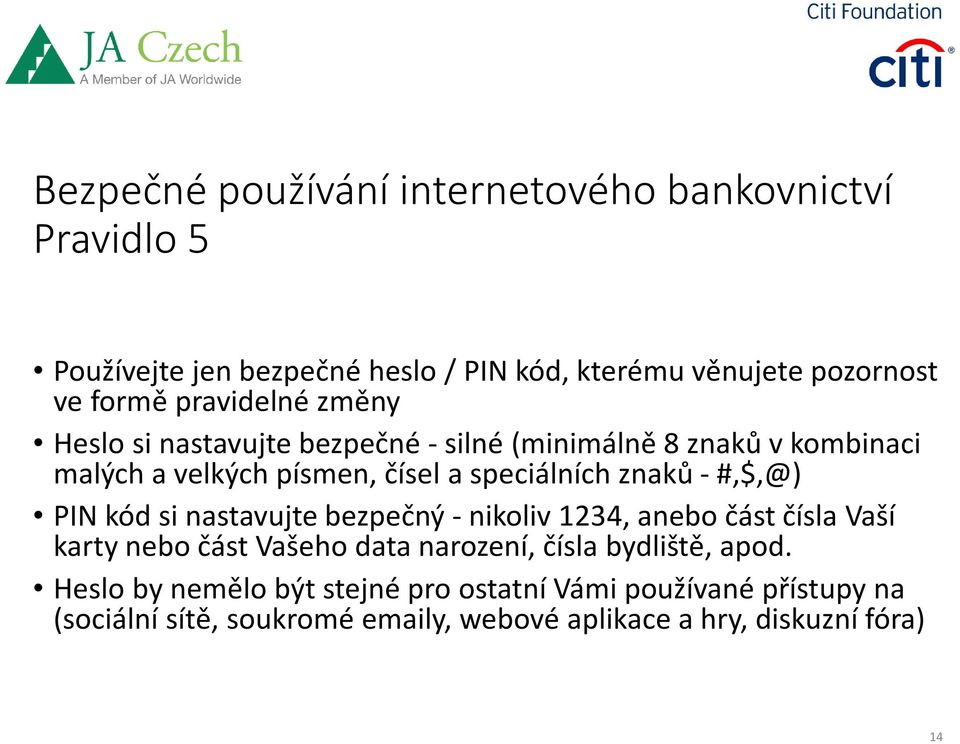 -#,$,@) PIN kód si nastavujte bezpečný -nikoliv 1234, anebo část čísla Vaší karty nebo část Vašeho data narození, čísla bydliště, apod.