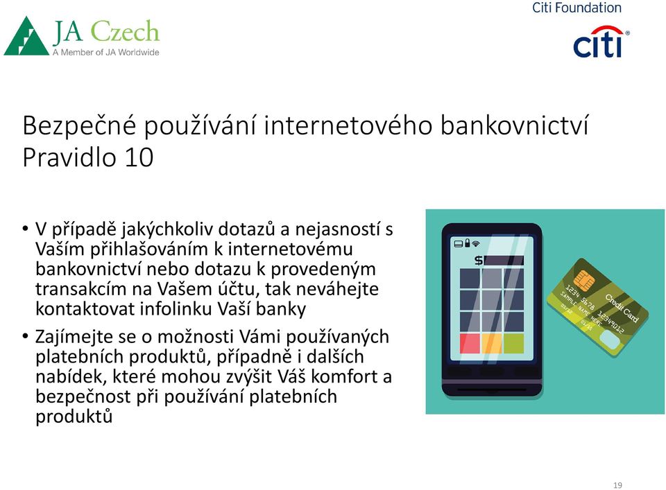 neváhejte kontaktovat infolinku Vaší banky Zajímejte se o možnosti Vámi používaných platebních produktů,