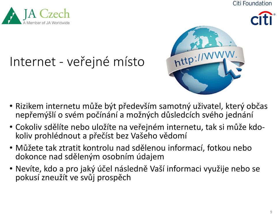 prohlédnout a přečíst bez Vašeho vědomí Můžete tak ztratit kontrolu nad sdělenou informací, fotkou nebo dokonce nad